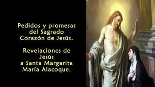 Pedidos y promesas
del Sagrado
Corazón de Jesús.
Revelaciones de
Jesús
a Santa Margarita
María Alacoque.
 