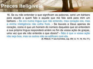 Ação Da Prece - Transmissão Do Pensamento15. Está no pensamento o poder da prece, que por nada depende nem das palavras, nem do lugar, nem do momento em que seja feita. Pode-se, portanto, orar em toda parte e a qualquer hora, a sós ou em comum. A influência do lugar ou do tempo só se faz sentir nas circunstâncias que favoreçam o recolhimento. A prece em comum tem ação mais poderosa, quando todos os que oram se associam de coração a um mesmo pensamento e colimam o mesmo objetivo, porquanto é como se muitos clamassem juntos e em uníssono. Mas, que importa seja grande o número de pessoas reunidas para orar, se cada uma atua isoladamente e por conta própria?! Cem pessoas juntas podem orar como egoístas, enquanto duas ou três, ligadas por uma mesma aspiração, orarão quais verdadeiros irmãos em Deus, e mais força terá a prece que lhe dirijam do que a das cem outras. (Cap. XXVIII, nº 4 e nº 5.) 