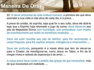 MensagemNa prece encontramos a produção avançada de elementos-força. Eles chegam da Providência em quantidade igual para todos os que se dêem ao trabalho divino da intercessão, mas cada Espírito tem uma capacidade diferente para receber. Essa capacidade é a conquista individual para o mais alto. E como Deus socorre o homem pelo homem e atende a alma pela alma, cada um de nós somente poderá auxiliar os semelhantes e colaborar com o Senhor, com as qualidades de elevação já conquistadas na vida.[103 - página 133] - André Luiz