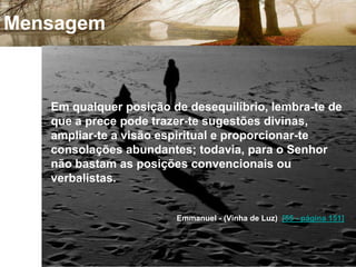 Qualidades Da Prece1. Quando orardes, não vos assemelheis aos hipócritas, que, afetadamente, oram de pé nas sinagogas e nos cantos das ruas para serem vistos pelos homens. - Digo-vos, em verdade, que eles já receberam sua recompensa. - Quando quiserdes orar, entrai para o vosso quarto e, fechada a porta, orai a vosso Pai em secreto; e vosso Pai, que vê o que se passa em secreto, vos dará a recompensa. Não cuideis de pedir muito nas vossas preces, como fazem os pagãos, os quais imaginam que pela multiplicidade das palavras é que serão atendidos. Não vos torneis semelhantes a eles, porque vosso Pai sabe do que é que tendes necessidade, antes que lho peçais. (S. MATEUS, cap. VI, vv., 5 a 8.) 2. Quando vos aprestardes para orar, se tiverdes qualquer coisa contra alguém, perdoai-lhe, a fim de que vosso Pai, que está nos céus, também vos perdoe os vossos pecados. - Se não perdoardes, vosso Pai, que está nos céus, também não vos perdoará os pecados. (S. MARCOS, cap. XI, vv. 25 e 26.) 