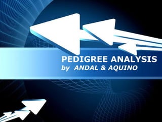 PEDIGREE ANALYSIS
by ANDAL & AQUINO




Powerpoint Templates
                       Page 1
 