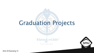 Graduation Projects
 