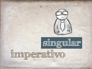 imperativo
singular
 