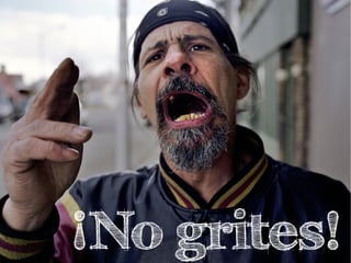 ¡No grites!
 