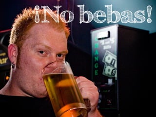 ¡No bebas!
 