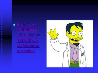  http://www.
youtube.co
m/watch?v=
7xDM8vuV
EPo&featur
e=related
 