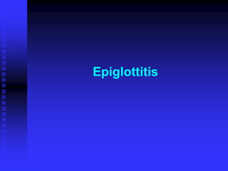 Epiglottitis
 