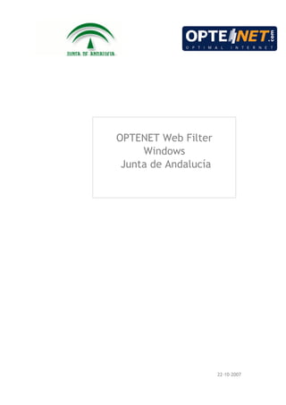 OPTENET Web Filter
     Windows
 Junta de Andalucía




                      22-10-2007
 