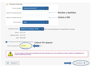 Nombre y Apellidos
Cedula o DNI
Colocar Pin Ipayout
 