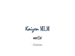 Kaizen MLM
- Gracias -
 