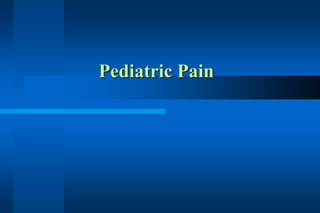 Pediatric Pain
 