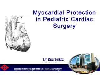 Myocardial Protection
in Pediatric Cardiac
Surgery
 