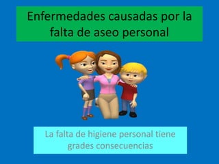 enfermedades causadas por la falta de aseo personal | PPTX