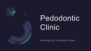 Pedodontic
Clinic
 