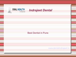 Indrajeet Dental 
Best Dentist in Pune 
www.dentalindrajeet.in 
 