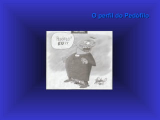 O perfil do PedófiloO perfil do Pedófilo
 
