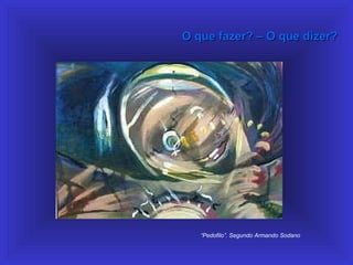 O que fazer? – O que dizer?O que fazer? – O que dizer?
“Pedofilo”. Segundo Armando Sodano
 