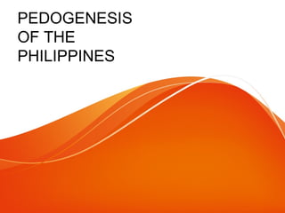 PEDOGENESIS
OF THE
PHILIPPINES

 