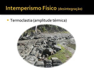 Termoclastia (amplitude térmica) 