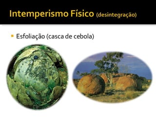 Esfoliação (casca de cebola) 
