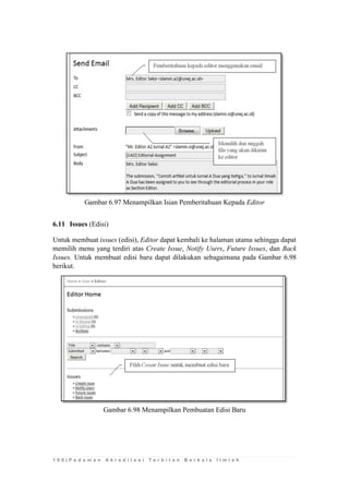 1 0 0 | P e d o m a n A k r e d i t a s i T e r b i t a n B e r k a l a I l m i a h 
Gambar 6.97 Menampilkan Isian Pemberitahuan Kepada Editor 
6.11 Issues (Edisi) 
Untuk membuat issues (edisi), Editor dapat kembali ke halaman utama sehingga dapat memilih menu yang terdiri atas Create Issue, Notify Users, Future Issues, dan Back Issues. Untuk membuat edisi baru dapat dilakukan sebagaimana pada Gambar 6.98 berikut. 
Gambar 6.98 Menampilkan Pembuatan Edisi Baru 
 