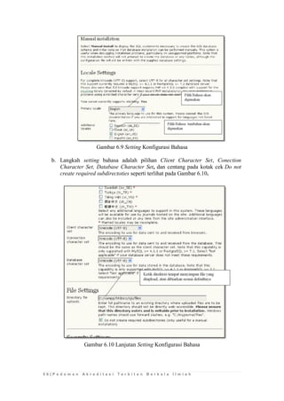 5 6 | P e d o m a n A k r e d i t a s i T e r b i t a n B e r k a l a I l m i a h 
Gambar 6.9 Setting Konfigurasi Bahasa 
b. Langkah setting bahasa adalah pilihan Client Character Set, Conection Character Set, Database Character Set, dan centang pada kotak cek Do not create required subdirectoties seperti terlihat pada Gambar 6.10. 
Gambar 6.10 Lanjutan Setting Konfigurasi Bahasa  