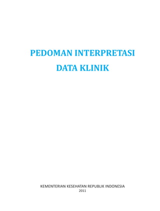 PEDOMAN INTERPRETASI
DATA KLINIK
KEMENTERIAN KESEHATAN REPUBLIK INDONESIA
2011
 
