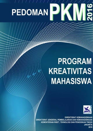 i
Pedoman Program Kreativitas Mahasiswa (PKM) Tahun 2016
Rev 01
 