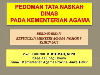 Oleh : HUSNUL KHOTIMAH, M.Pd
Kepala Subag Umum
Kanwil Kementerian Agama Provinsi Jawa Timur
 