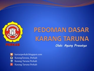 kartarperkab.blogspot.com
KarangTaruna_Perkab
Karang Taruna Perkab
Karang Taruna Perkab
Oleh: Agung Prasetyo
 