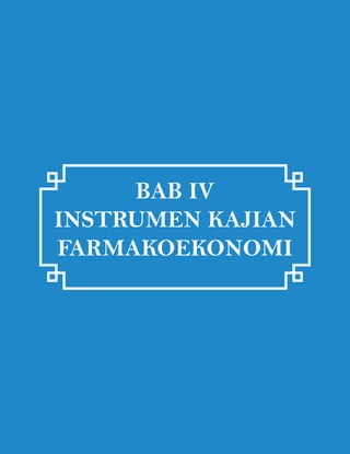 BAB IV
INSTRUMEN KAJIAN
FARMAKOEKONOMI

 