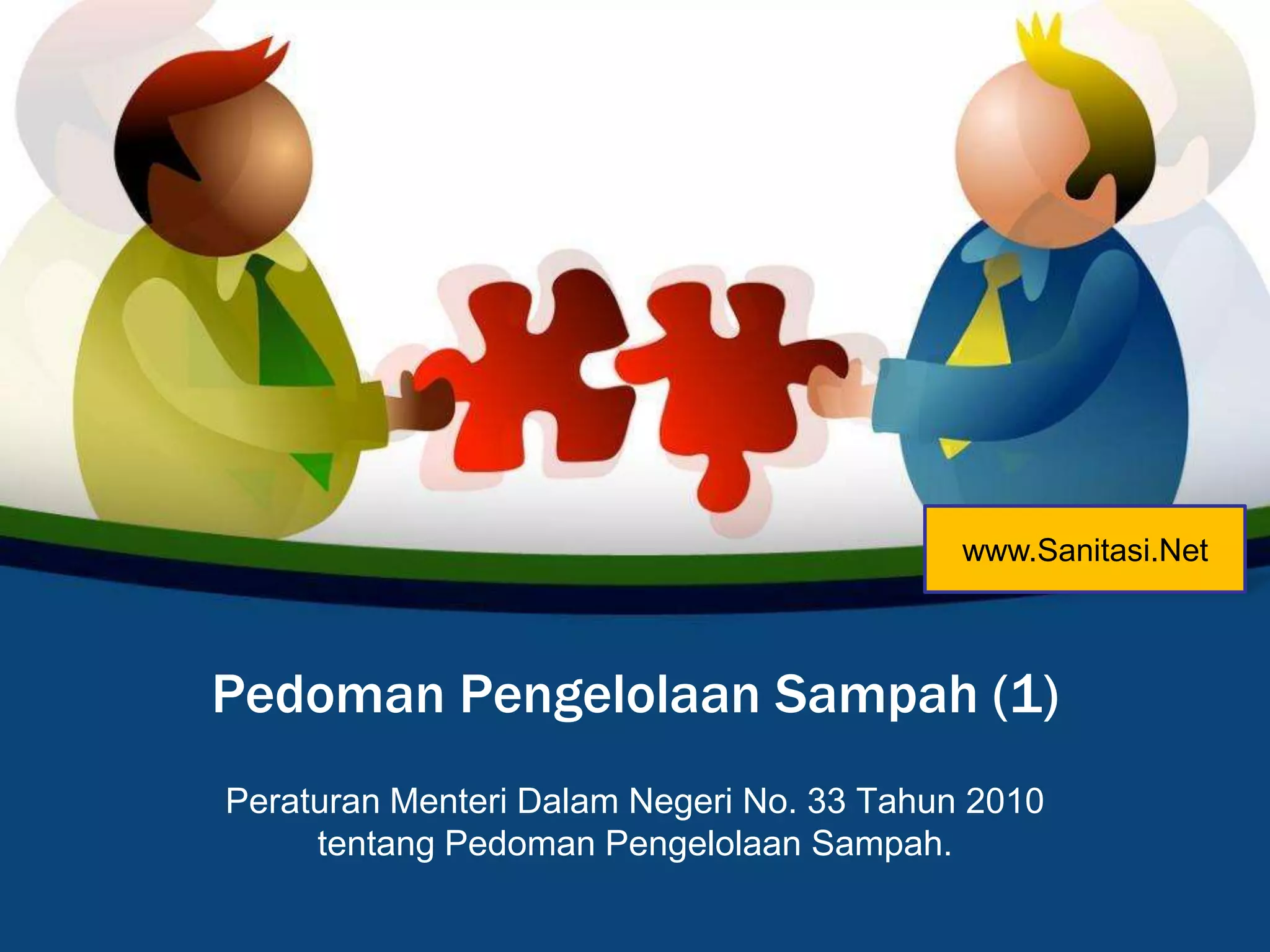 PedomanPengelolaanSampah(1)PeraturanMenteriDalamNegeri No. 33 Tahun 2010 tentangPedomanPengelolaanSampah.www.Sanitasi.Net