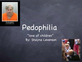 Pedophilia   ,[object Object],[object Object]
