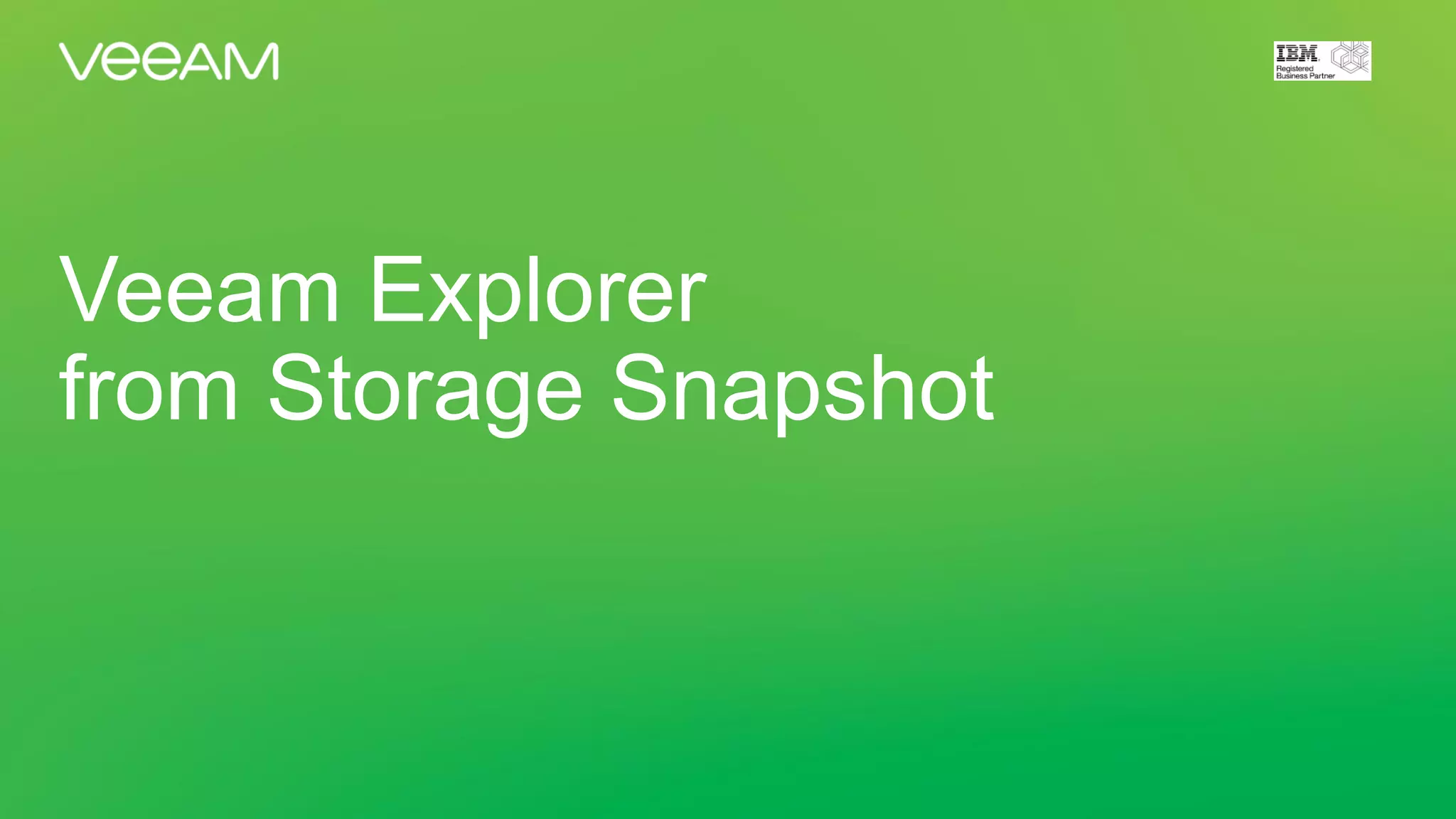 Veeam Explorer
from Storage Snapshot
 
