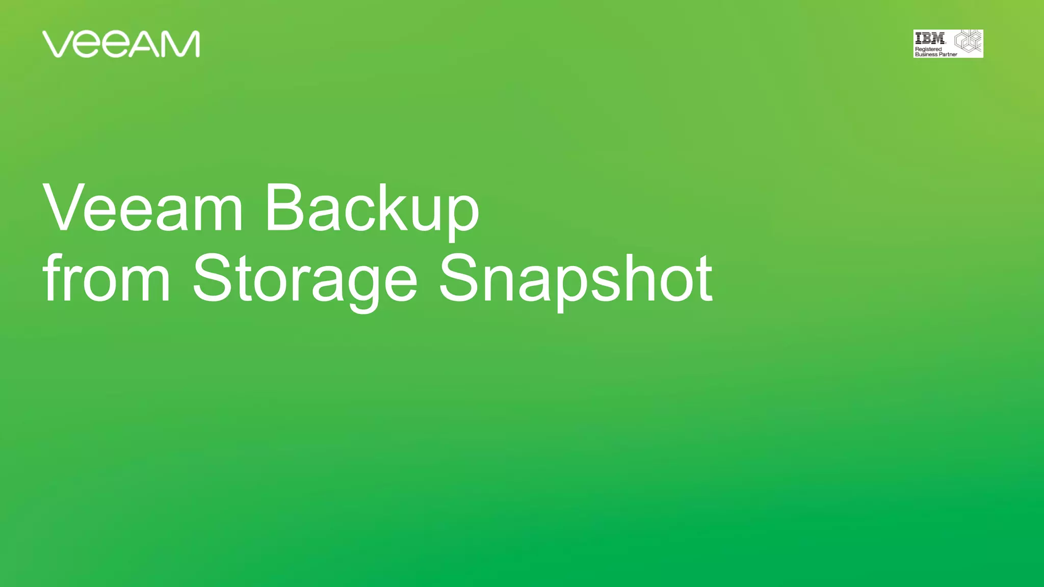 Veeam Backup
from Storage Snapshot
 