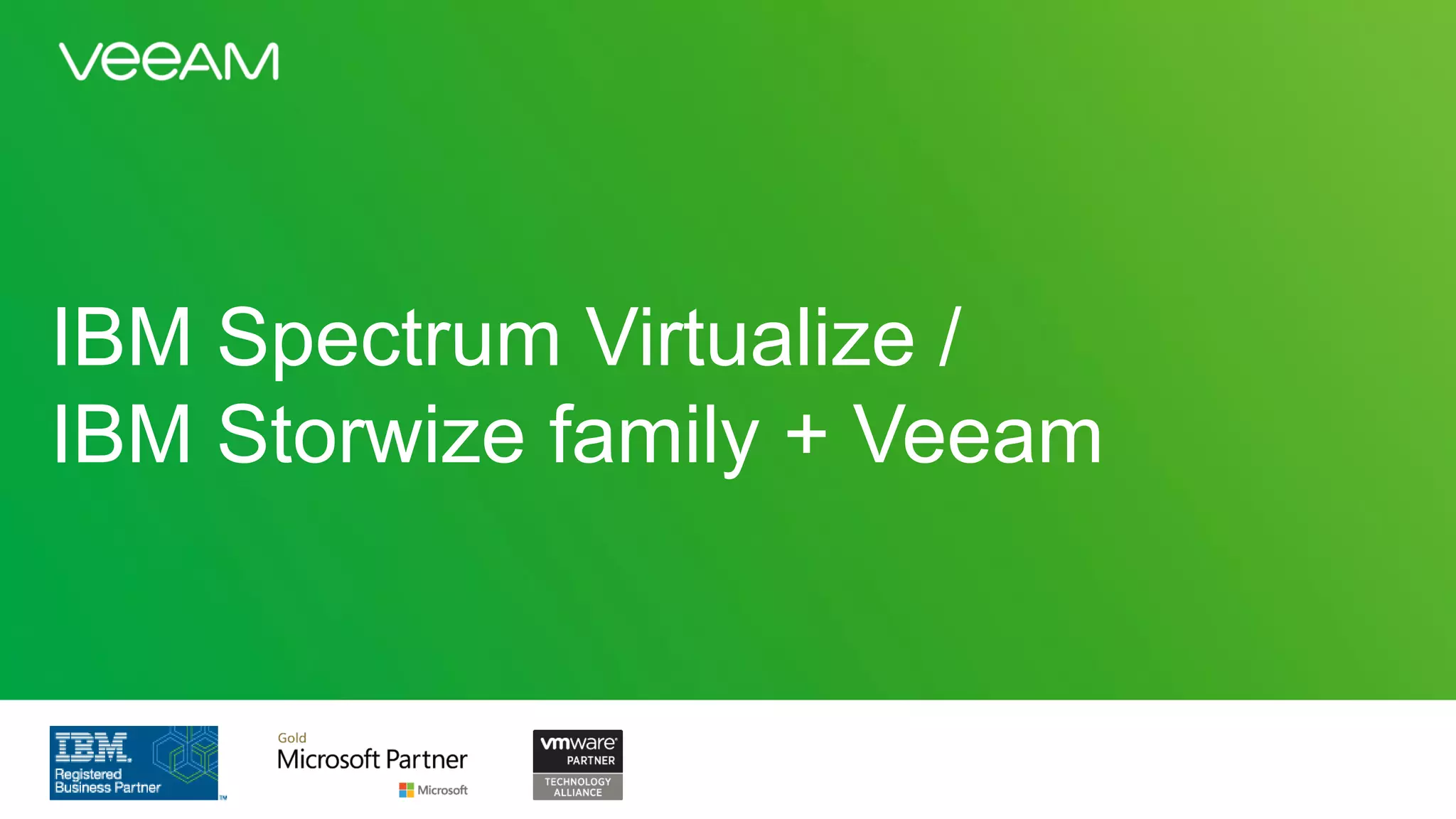 IBM Spectrum Virtualize /
IBM Storwize family + Veeam
 