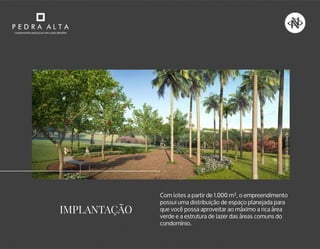 Com lotes a partir de 1.000 m², o empreendimento
possui uma distribuição de espaço planejada para
que você possa aproveitar ao máximo a rica área
verde e a estrutura de lazer das áreas comuns do
condomínio.
IMPLANTAÇÃO
PERSPECTIVAILUSTRADA
 