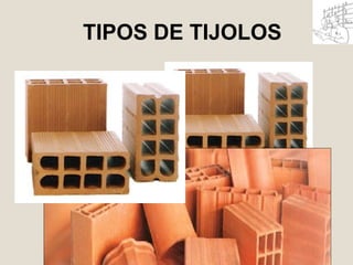 TIPOS DE TIJOLOS 
13 
 