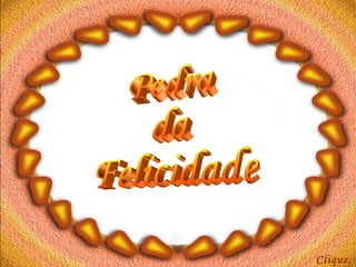 Clique... Pedra da Felicidade 