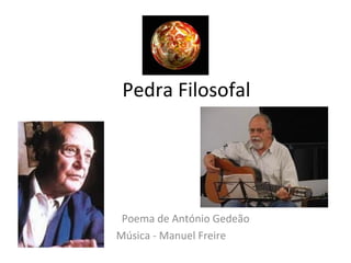 Pedra Filosofal




 Poema de António Gedeão
Música - Manuel Freire
 