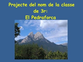 Projecte del nom de la classe de 3r:  El Pedraforca  