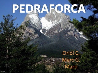 PEDRAFORCA Oriol C. Marc G. Martí 