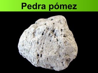 Pedra pómez
 