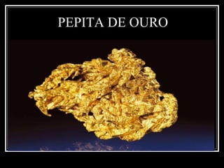 PEPITA DE OURO
 