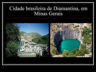 Cidade brasileira de Diamantina, em
Minas Gerais
 