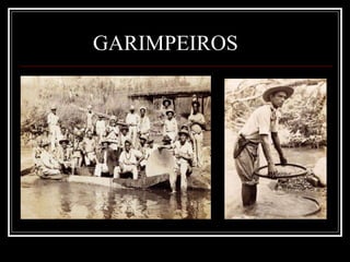 GARIMPEIROS
 