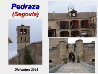 PedrazaPedraza
(Segovia)(Segovia)
Diciembre 2015Diciembre 2015
 