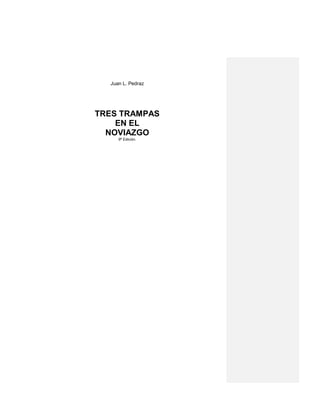 Juan L. Pedraz
TRES TRAMPAS
EN EL
NOVIAZGO
9ª Edición.
 