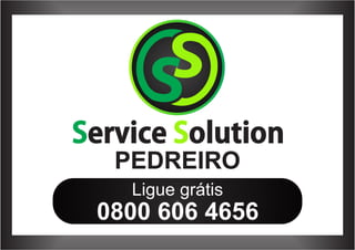 Service Solution 
PEDREIRO 
Ligue grátis 
0800 606 4656 
