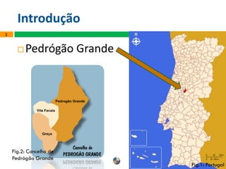 Introdução
 Pedrógão Grande
3
Fig.1: Portugal
Fig.2: Concelho de
Pedrógão Grande
 